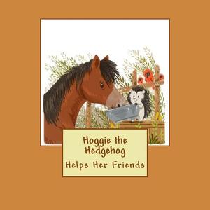 Hoggie the Hedgehog Helps Her Friends by Hanaa Unus