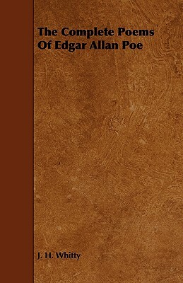 The Complete Poems of Edgar Allan Poe by J. H. Whitty