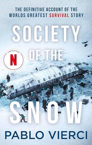 Society of the Snow: The Definitive Account of the World’s Greatest Survival Story by Pablo Vierci