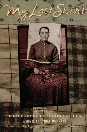 My Last Skirt: The Story of Jennie Hodgers, Union Soldier by Lynda Durrant