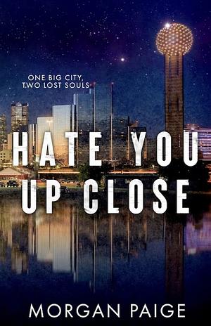 Hate You Up Close by Morgan Paige