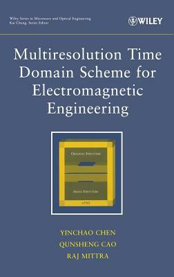 Multiresolution Time Domain Scheme for Electromagnetic Engineering by Qunsheng Cao, Yinchao Chen, Raj Mittra