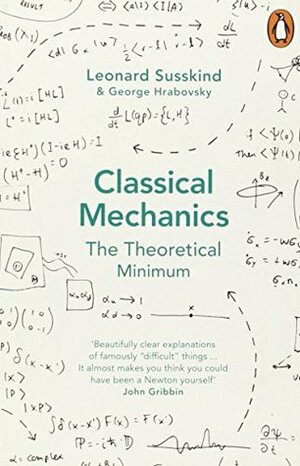 Classical Mechanics: The Theoretical Minimum by George Hrabovsky, Leonard Susskind