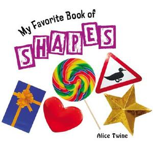 My Favorite Book of Shapes by Alice Twine