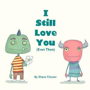 I Still Love You (Even Then) by Shane Clester
