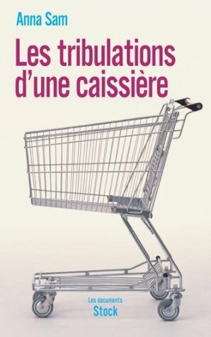 Les tribulations d'une caissière by Anna Sam