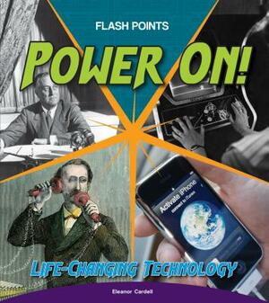 Power On!: Life-Changing Technology by Eleanor Cardell