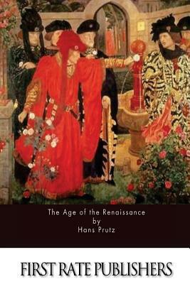 The Age of the Renaissance by Hans Prutz