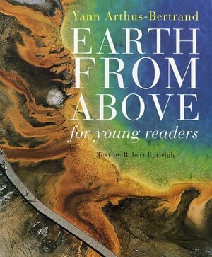 Earth From Above for Young Readers by Yann Arthus-Bertrand, Robert Burleigh