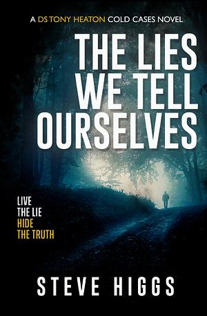 The Lies We Tell Ourselves by Steven Higgs