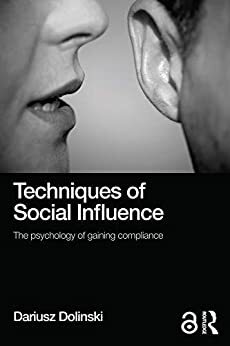 Techniques of Social Influence: The psychology of gaining compliance by Dariusz Doliński