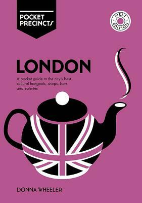 London Pocket Precincts: A Pocket Guide to the City's Best Cultural Hangouts, Shops, Bars and Eateries by Penny Watson