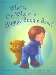 Where, Oh Where Is Huggle Buggle Bear? by Janet Samuel, Katherine Sully