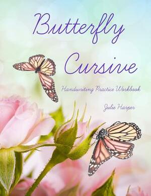 Butterfly Cursive Handwriting Practice Workbook by Julie Harper