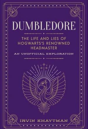 Dumbledore: Die inoffizielle Biografie des berühmten Schulleiters von Hogwarts  by Irvin Khaytman