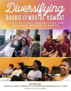 Diversifying Barbie and Mortal Kombat: Intersectional Perspectives and Inclusive Designs in Gaming by Gabriela T. Richard, Yasmin B. Kafai, Brendesha M. Tynes