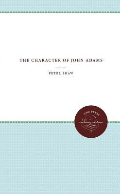 The Character of John Adams by Peter Shaw