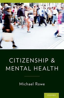 Citizenship & Mental Health by Michael Rowe