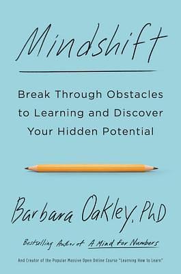 Mindshift: Break Through Obstacles to Learning and Discover Your Hidden Potential by Barbara Oakley
