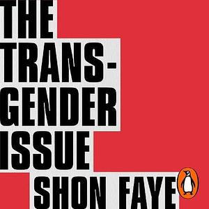 The Transgender Issue by Shon Faye