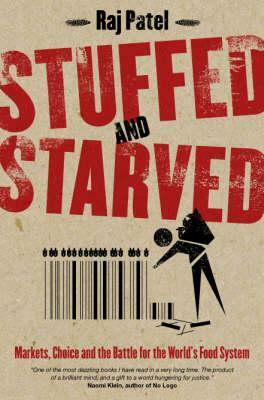 Stuffed and Starved: From Farm to Fork by Raj Patel