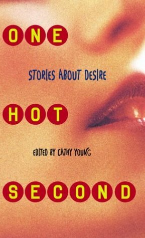 One Hot Second: Stories About Desire by Jennifer Armstrong, Angela Johnson, Ellen Wittlinger, Emma Donoghue, Cathy Young, Rachel Vail, Jacqueline Woodson, Nancy Garden, Victor Martinez, Rich Wallace, Sarah Dessen, Norma Fox Mazer