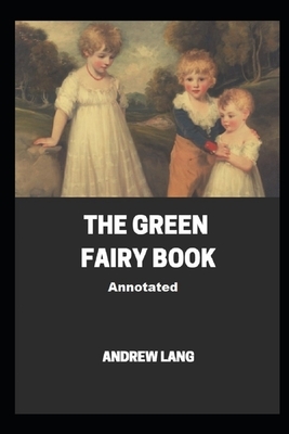 The Green Fairy Book (Annotated) by Andrew Lang