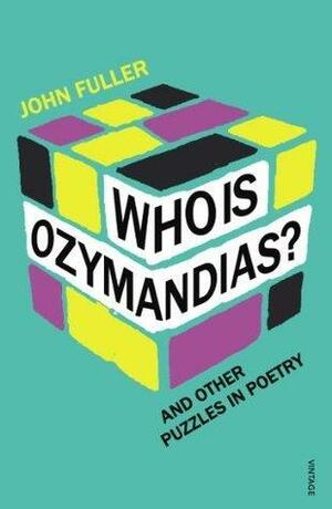 Who Is Ozymandias?: And other Puzzles in Poetry. by John Fuller, John Fuller