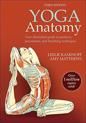 Yoga Anatomy by Leslie Kaminoff, Amy Matthews