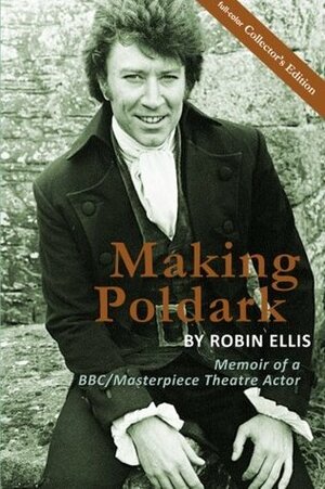 Making Poldark: Memoir of a BBC/Masterpiece Theatre Actor by Robin Ellis