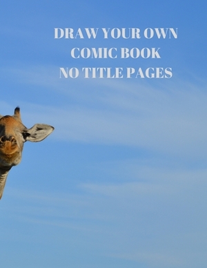 Draw Your Own Comic Book No Title Pages: 90 Pages of 8.5 X 11 Inch Comic Book First Pages by Larry Sparks