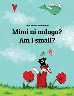 Mimi Ni Mdogo? Am I Small?: Swahili-English: Children's Picture Book (Bilingual Edition) by Philipp Winterberg