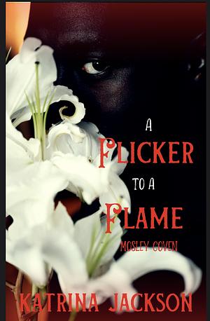 A Flicker to a Flame by Katrina Jackson