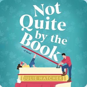 Not Quite by the Book by Julie Hatcher