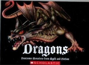 Dragons: Fearsome Monsters From Myth And Fiction by Gerrie McCall