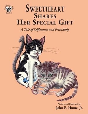 Sweetheart Shares Her Special Gift: A Tale of Selflessness and Friendship by John Hume