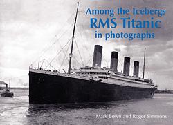 Among the Icebergs: RMS Titanic in Photographs by Mark Brown