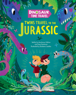 Twins Travel to the Jurassic by Anastasiya Galkina, Clever Publishing, Ekaterina Ladatko