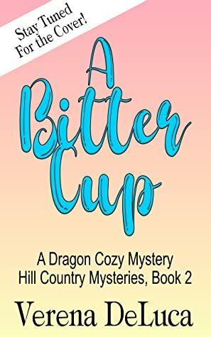 A Bitter Cup: A Dragon Cozy Mystery by Verena DeLuca