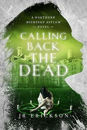 Calling Back the Dead by J.R. Erickson