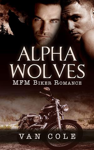 Alpha Wolves: MFM Biker Romance by Van Cole