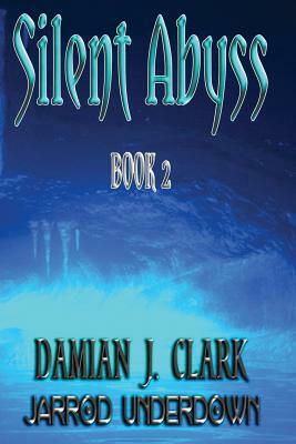 Silent Abyss Book 2 by Damian J. Clark