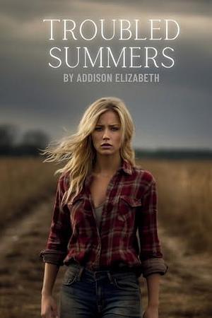 Troubled Summers by Addison Elizabeth, Addison Elizabeth