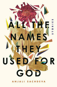 All the Names They Used for God by Anjali Sachdeva