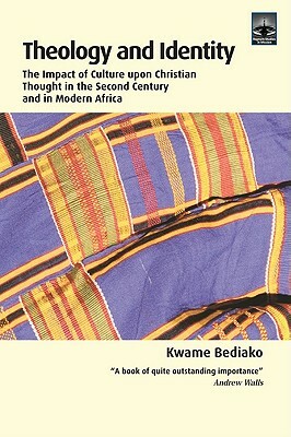 Theology and Identity: The Impact of Culture Upon Christian Thought in the Second Century and in Modern Africa by Kwame Bediako