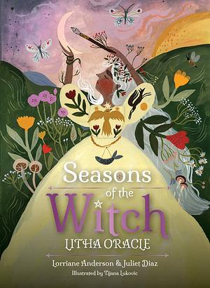 Seasons of the Witch: Litha Oracle by Lorriane Anderson, Juliet Diaz