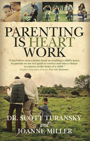 Parenting is Heart Work by Joanne Miller, Scott Turansky