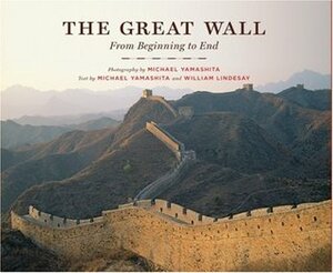 The Great Wall: From Beginning to End by Michael Yamashita