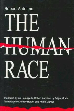 The Human Race: Preceded by an Homage to Robert Antelme by Edgar Morin by Robert Antelme