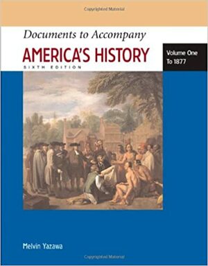 Documents to Accompany America's History, Volume I: To 1877 by Mel Yazawa, Melvin Yazawa, James A. Henretta